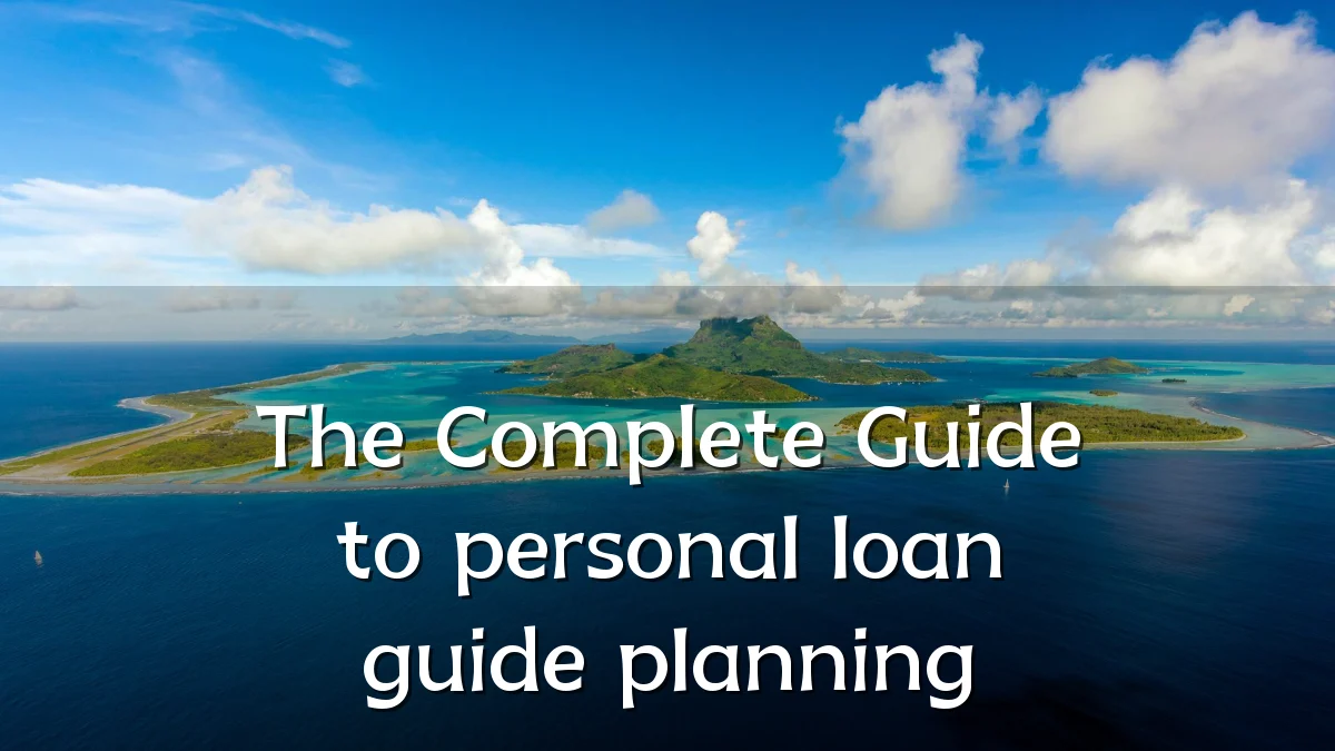 The Complete Guide to personal loan guide planning