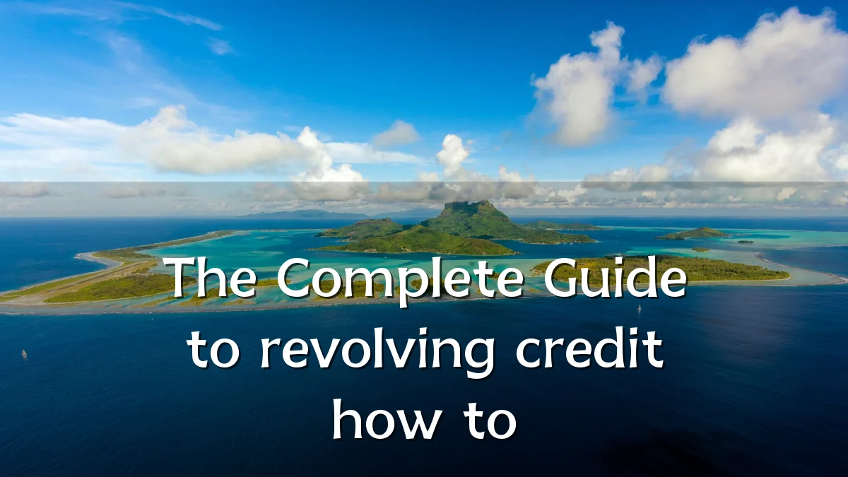 The Complete Guide to revolving credit how to