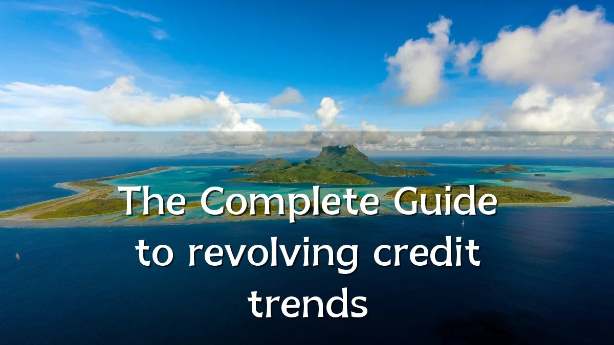 The Complete Guide to revolving credit trends